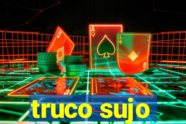 truco sujo